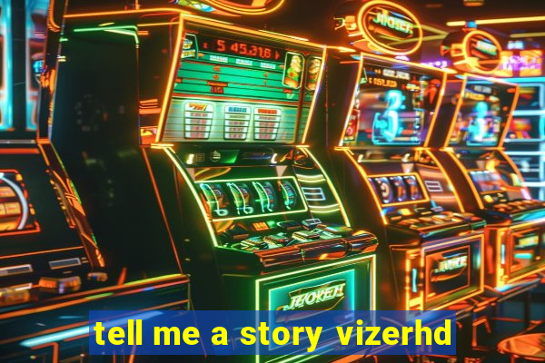 tell me a story vizerhd